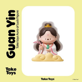Take Toys Aura of Luck Figure ฟิกเกอร์เทคทอยส์เทพนำโชค เจ้าแม่กวนอิม (Guan Yin) - Taketoys