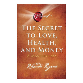 หนังสือ The Secret to Love, Health, And Money ความลับสู่ความรัก สุขภาพดี และความมั่งมี - อมรินทร์, จิตวิทยา พัฒนาตนเอง