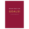 BRIAN TRACY ON GOALS 21 หลักการตั้งเป้าหมายที่ใช้ได้ผลตลอดชีวิต