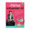 หนังสือ Tiktok Influencer AI ปฏิวัติวงการ Tiktok ปั้นแบรนด์ดัง และขายดีเป็นล้านด้วยพลัง AI