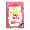 หนังสือ My Money My Way การเงินฉันมันแย่ เลยพลิกชีวิตเป็นตัวแม่ด้านการเงิน